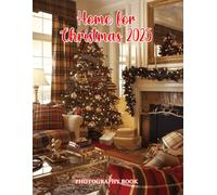 Home for Christmas 2025 Photography Book: A Celebration of Comfort, Tradition & Holiday Joy