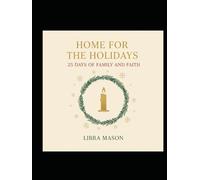 Home For The Holidays: 25 Days of Family and Faith (The Holiday Hearth Collection)
