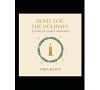 Home For The Holidays: 25 Days of Family and Faith (The Holiday Hearth Collection)