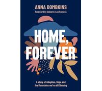 Home, Forever: A Story of Adoption, Hope and the Mountains We'Re All Climbing