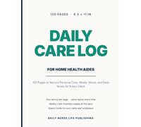 Home Health Aide Daily Care Log: 120 Pages to Record Personal Care, Meals, Mood, and Daily Notes for Every Client