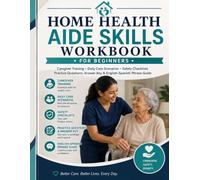 Home Health Aide Skills Workbook for Beginners: Caregiver Training, Daily Care Scenarios, Safety Checklists, Practice Questions, Answer Key, and English-Spanish Phrase Guide