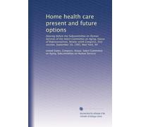 Home health care present and future options: Hearing before the Subcommittee on Human Services of the Select Committee on Aging, House of ... session, September 30, 1985, New York, NY