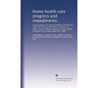 Home health care progress and impediments: Hearing before the Subcommittee on Health and Long-Term Care of the Select Committee on Aging, House of ... Congress, first session, March 16, 1983