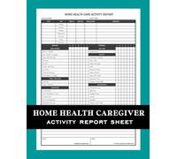 Home Health Caregiver Activity Report Sheet: Professional Daily Patient Care Documentation Logbook for Home Health Aides, Caregivers, CNAs, Nurses & ... Personal Care | Caregiver Task Checklist Log