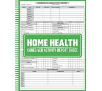 Home Health Caregiver Activity Report Sheet: Track daily caregiver tasks, hours & personal care, Daily Caregiver Documentation Log for Home Care Tasks ... Care, Assistance, and Caregiver Notes