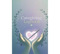 Home Health Caregiving Logbook: 150 Pages to Track Medications, Appointments & Daily Care for Aging Parents - Essential Organizer for Family Caregivers