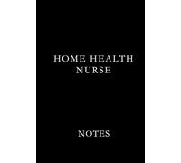 Home Health Nurse Note Black: Essential Lined Journal for Home Health Nurses, Visiting Nurses, and Hospice Care Professionals