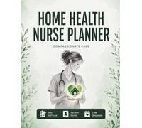 Home Health Nurse Planner: Daily Visit Log Book & Patient Notes, Caregiver Organizer for Home Care