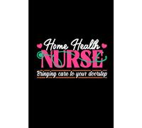 Home Health Nurse Quote Home Care Nursing: Funny Gift 6x9 Planner, Journal, Notebook, Composition Book, Diary for Women, Men, Teens, and Children