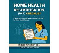 Home Health Recertification (RCT) Checklist: A Medicare Compliant Recertification Checklist for Home Health Nurses (Oasis Checklist Series)