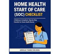Home Health Start of Care (SOC) Checklist: A Medicare-Compliant, Step-by-Step Checklist for Home Health Nurses
