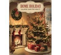 Home Holiday Coloring Book for Adults: Cozy Christmas Home Scenes and Festive Holiday Interiors for Relaxation and Creativity