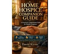 Home Hospice Companion Guide: The Complete Symptom Management and Comfort Care Handbook for Family Caregivers at the End of Life