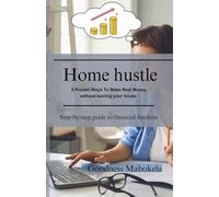 Home Hustle: 5 proven ways to make real money without leaving your house: Step-by-step guide to financial relief
