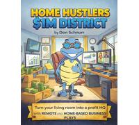 Home Hustlers $1M District: Turn Your Living Room Into a Profit HQ With Remote and Home-Based Businesses (Blue Tortoise)