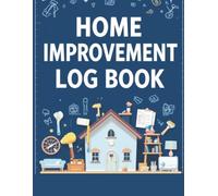 Home Improvement Log Book: The Ultimate Home Maintenance, Organization, & DIY Planner for Tracking Expenses, Projects, Cleaning, Inventory, and More