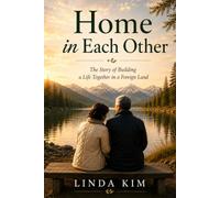 Home in Each Other: The Story of Building a Life Together in a Foreign Land