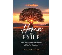 Home in Exile: Where She Uncovered the Freedom to Write Her Own Story