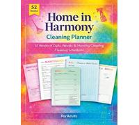 Home in Harmony: The Complete Home Cleaning and Organization Planner: 52-Week System to Transform Your Space - Daily Routines, Weekly Strategies & Deep Cleaning Guides