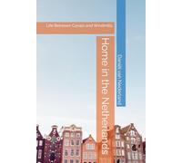 Home in the Netherlands: Life Between Canals and Windmills