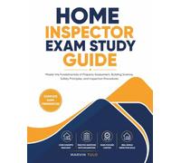 Home Inspector Exam Study Guide: Master the Fundamentals of Property Assessment, Building Science, Safety Principles, and Inspection Procedures