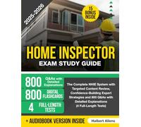 Home Inspector Exam Study Guide: The Complete NHIE System with Targeted Content Review, Confidence-Building Expert Strategies and 800 Q&As with Detailed Explanations (4 Full-Length Tests)
