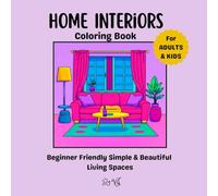Home Interior - Coloring Book for Adults, Cozy Relaxing and stress free: Beginner Friendly Simple & Beautiful Living Spaces - Coloring Book