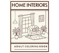 Home Interiors Adult Coloring Book: A Relaxing Coloring Journey Through Beautiful Rooms and Cozy Spaces