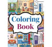 „Home Interiors Coloring Book for Adults: Calm & Creative Room-by-Room Designs to Color”: Beautiful detailed home spaces for stress relief, relaxation, and creative mindfulness