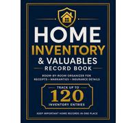 Home Inventory & Valuables Record Book: A Room-by-Room Home inventory Logbook for Valuables, Purchases, Warranties, Insurance Records, and Important Household Information.