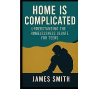 Home Is Complicated: Understanding the Homelessness Debate for Teens (Split Decisions)