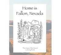 Home is Fallon, Nevada: The Oasis of the Desert Coloring Book