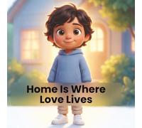 Home Is Where Love Lives: A Gentle Story About Family, Love, and Feeling Safe