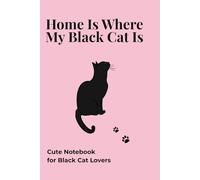 Home Is Where My Black Cat Is: Cute Notebook for Black Cats Lovers