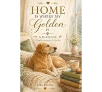 Home Is Where My Golden Is: Journal: For the love, comfort & joy of Golden Retriever life