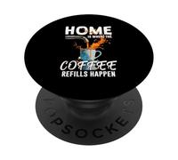 Home IS Where The Coffee Refills Happen PopSockets PopGrip Adhesivo