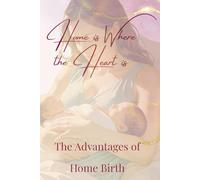 Home is Where the Heart Is: The Advantages of Home Births
