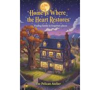 Home Is Where the Heart Restores: A Cozy Romance Novel About Found Family, Healing, and Belonging (The Hearthside Stories)