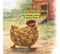 Home is Where the Hens Are: A Story of Family, Friendship, and Finding Home (Chicken Yarns)