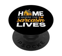 Home IS Where The Sarcasm Lives PopSockets PopGrip Adhesivo