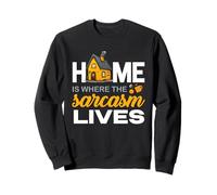 Home IS Where The Sarcasm Lives Sudadera
