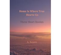 Home Is Where True Hearts Go: Three Short Stories