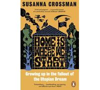 Home Is Where We Start: Growing Up in the Fallout of the Utopian Dream