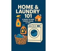 Home & Laundry 101: A Guide to Keep Things Clean & Tidy (Teen Life Skills Level Up Series)