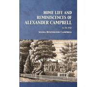 Home Life and Reminiscences of Alexander Campbell