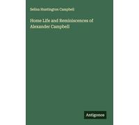 Home Life and Reminiscences of Alexander Campbell