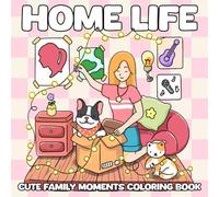 Home Life: Chill Coloring Book for Adults and Teens with Cozy Daily Activities for Relaxation and Stress Relief, Featuring Cute Family Moments & Adorable Pets
