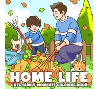 Home Life: Cozy Coloring Book for Adults and Teens with Sweet Little Scenes of Family Hangouts, Couch Days, and Warm Hugs for Relaxation and Stress Relief