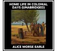 Home Life In Colonial Days (Unabridged)
